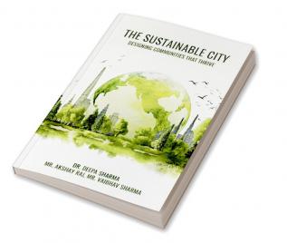 The Sustainable City: Designing Communities That Thrive