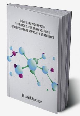 Chemical Analysis Of Impact Of Physiologically Active Organic Molecules On Phyto-Physiology And Morphology Of Selected Plants