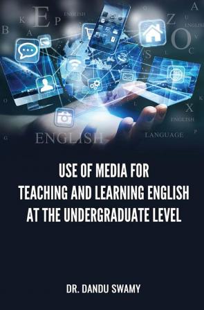 Use of Media for Teaching and Learning English at the Undergraduate Level