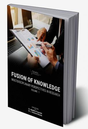 Fusion Of Knowledge: Multidisciplinary Perspectives In Research|Volume- 1