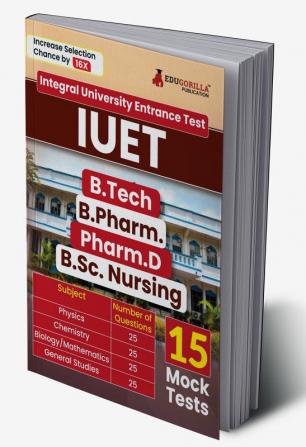 IUET 2024 - Integral University Entrance Test For B.Tech / B.Pharm. / Pharm.D / B.Sc.Nursing | Physics, Chemistry, Mathematics / Biology | 15 Mock Tests (1800+ Solved MCQs) with Free Acess to Online Tests