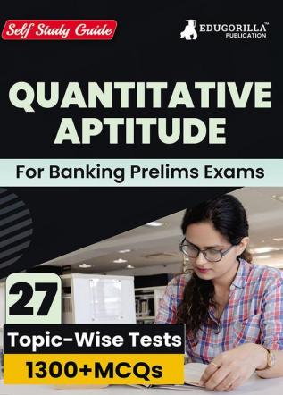 Quantitative Aptitude For Banking Prelims Exams : Self Study Guide Book For Complete Preparation With 27 Topic-Wise Tests (1300+ Mcqs) - Useful For Sbi/Ibps/Rbi/Idbi Bank/Nabard/Clerk/Po And Other Banking Exams