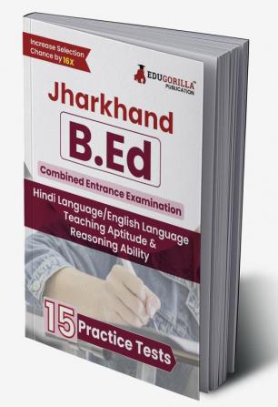 Jharkhand B.Ed Combined Entrance Exam 2024 (English Edition) | 15 Mock Tests