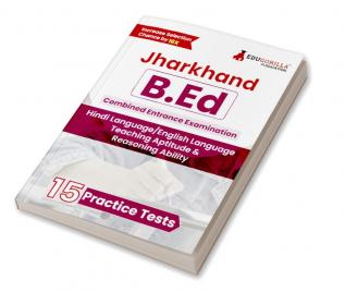 Jharkhand B.Ed Combined Entrance Exam 2024 (English Edition) | 15 Mock Tests