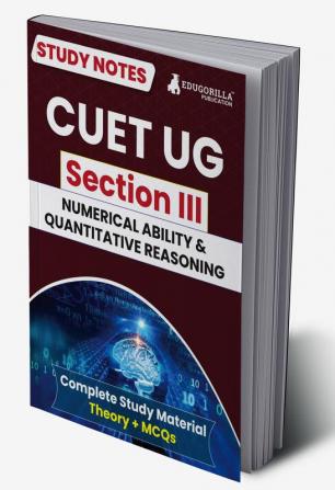 CUET UG Section III : Numerical Ability and Quantitative Reasoning Study Notes 2024 with Theory + Practice MCQs for Complete Preparation | Conducted by NTA