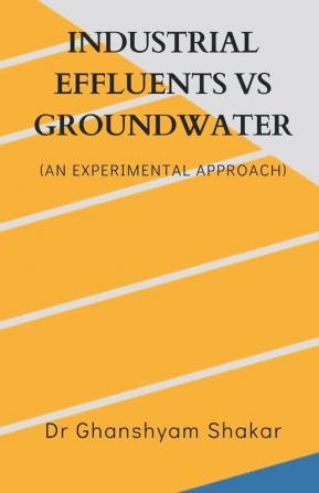 INDUSTRIAL EFFLUENTS VS GROUNDWATER