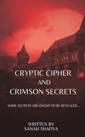 Cryptic Ciphers and Crimson Secrets