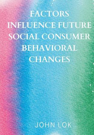 Factors Influence Future Social Consumer Behavioral Changes