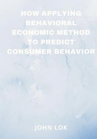 How Applying Behavioral Economic Method To