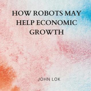 How Robots May Help Economic Growth