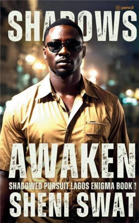 Shadows Awaken: Shadowed Pursuit: Lagos Enigma Book One (Shadowed Pursuit: Lagos Enigma Crime Mystery Series 1)