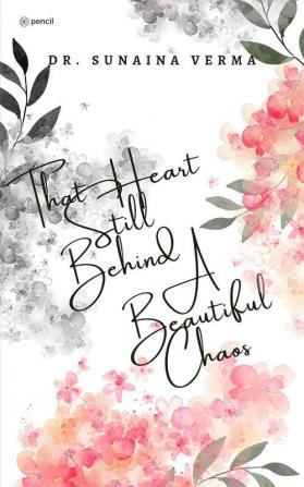 That Heart Still Behind A Beautiful Chaos