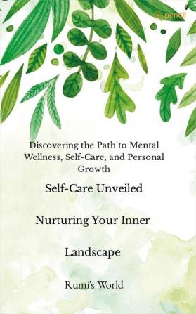 Self-Care Unveiled Nurturing Your Inner Landscape