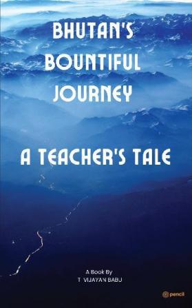 Bhutan'S Bountiful Journey A Teacher'S Tale