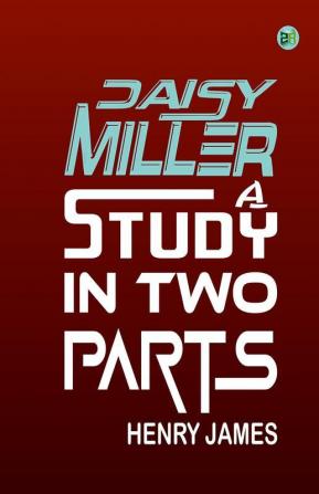 Daisy Miller A Study in Two Parts