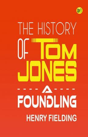 The History of Tom Jones A Foundling