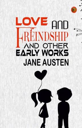 Love and Freindship and other Early Works