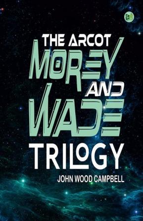 The Arcot Morey and Wade Trilogy