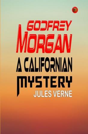 Godfrey Morgan: A Californian Mystery