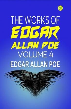 The Works of Edgar Allan Poe Volume 4