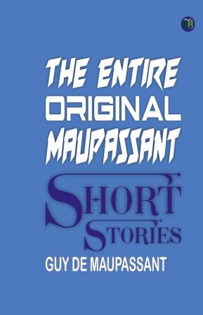 The Entire Original Maupassant Short Stories