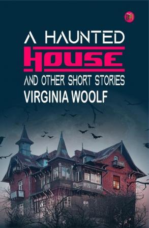 A Haunted House and Other Short Stories