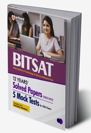 Arihant 12 Years Solved Papers (2023-2012) 5 Mock Tests For BITSAT 2024 Exam