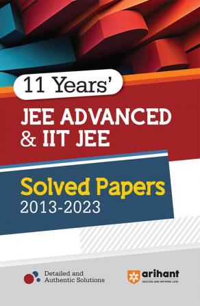 Arihant 11 Years' Solved Papers Advanced & IIT JEE 2013-2023