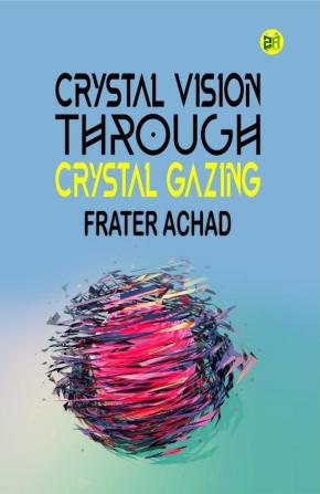 Crystal Vision Through Crystal Gazing