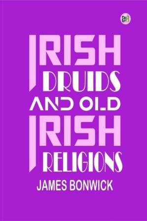 Irish Druids and Old Irish Religions