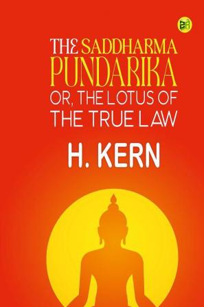 The Saddharma Pundarika or The Lotus of the True Law