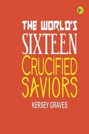 The World’s Sixteen Crucified Saviors