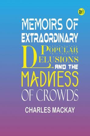 Memoirs of Extraordinary Popular Delusions and the Madness of Crowds