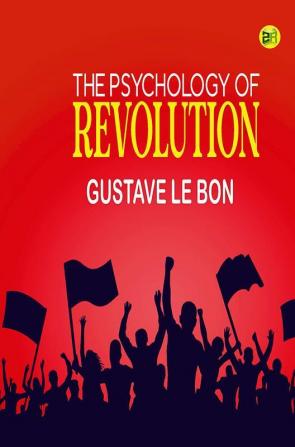 The Psychology of Revolution