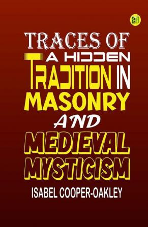 Traces of a Hidden Tradition in Masonry and Medieval Mysticism