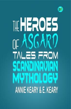 The Heroes of Asgard: Tales from Scandinavian Mythology