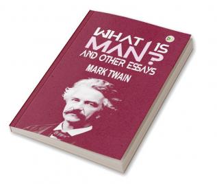 What Is Man? and Other Essays