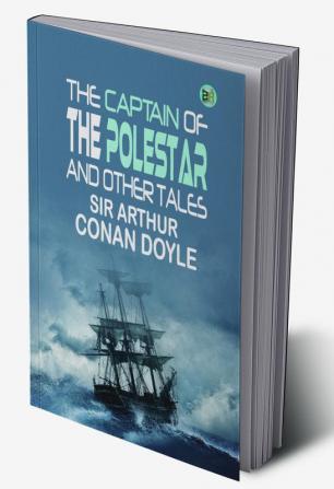 The Captain of the Polestar and Other Tales: Mysterious Stories of the Arctic and Beyond