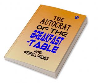 The Autocrat of the Breakfast-Table : By Oliver Wendell Holmes - Illustrated