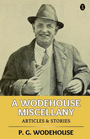 A Wodehouse Miscellany: Articles & Stories