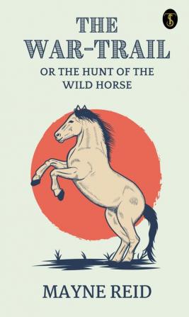 The War Trail The Hunt of The Wild Horse