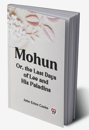 Mohun Or The Last Days Of Lee And His Paladins