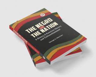 The Negro And The Nation A History Of American Slavery And Enfranchisement