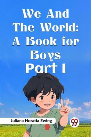 We and the World: A Book for Boys Part I