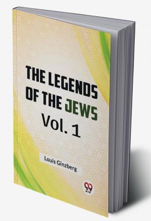 The Legends of the Jews Vol. 1