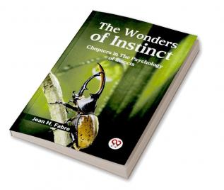 The Wonders Of Instinct Chapters In The Psychology Of Insects