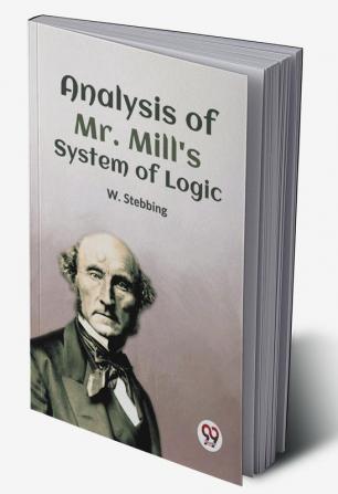 Analysis of Mr. Mill's System of Logic