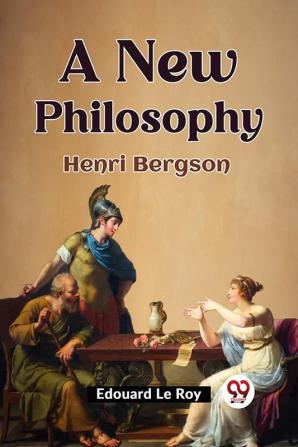 A New Philosophy HENRI BERGSON