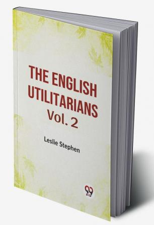 The English Utilitarians Vol. 2