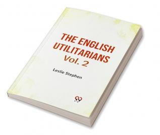 The English Utilitarians Vol. 2